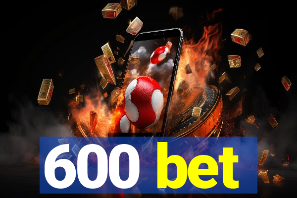 600 bet